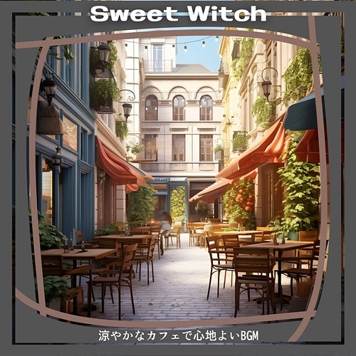 涼やかなカフェで心地よいbgm Sweet Witch