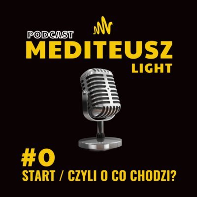 #00 Podcast Mediteusz Light / Start czyli o co chodzi/ Medytacja/ Hipnoza/ Autohipnoza/ Trans - MEDITEUSZ - podcast Opracowanie zbiorowe