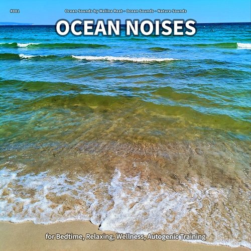 #001 Ocean Noises for Bedtime, Relaxing, Wellness, Autogenic Training Ocean Sounds by Melina Reat, Ocean Sounds, Nature Sounds