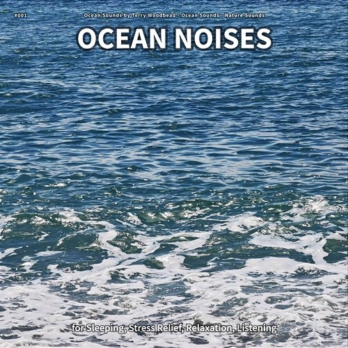 #001 Ocean Noises for Sleeping, Stress Relief, Relaxation, Listening Ocean Sounds by Terry Woodbead, Ocean Sounds, Nature Sounds