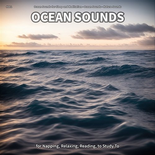 #001 Ocean Sounds for Napping, Relaxing, Reading, to Study To Ocean Sounds for Sleep and Meditation, Ocean Sounds, Nature Sounds