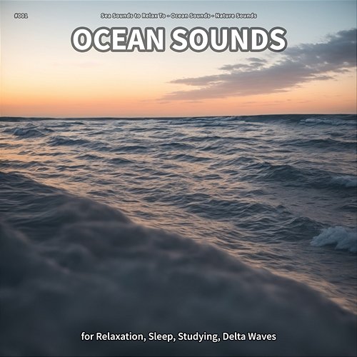 #001 Ocean Sounds for Relaxation, Sleep, Studying, Delta Waves Sea Sounds to Relax To, Ocean Sounds, Nature Sounds