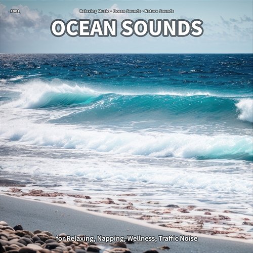 #001 Ocean Sounds for Relaxing, Napping, Wellness, Traffic Noise Relaxing Music, Ocean Sounds, Nature Sounds
