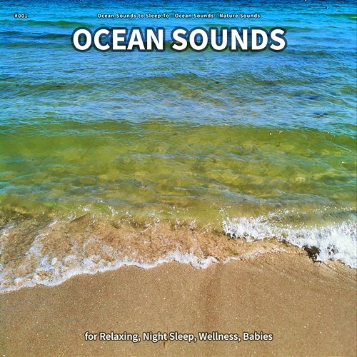 #001 Ocean Sounds for Relaxing, Night Sleep, Wellness, Babies Ocean Sounds to Sleep To, Ocean Sounds, Nature Sounds