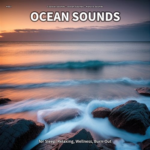 #001 Ocean Sounds for Sleep, Relaxing, Wellness, Burn-Out Coastal Sounds, Ocean Sounds, Nature Sounds