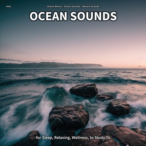 #001 Ocean Sounds for Sleep, Relaxing, Wellness, to Study To Ocean Waves, Ocean Sounds, Nature Sounds