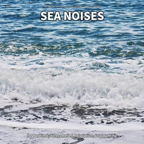 #001 Sea Noises for Bedtime, Stress Relief, Relaxation, Dog Barking Sea Waves Sounds, Ocean Sounds, Nature Sounds
