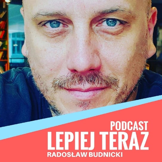 #004 Dlaczego life coaching jest sexy ? - Marcin Grzelak - Radek Budnicki-Podcast Lepiej Teraz - podcast - audiobook Budnicki Radosław