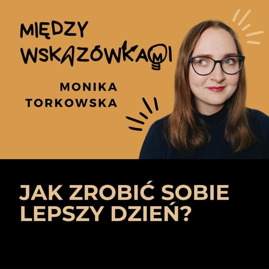 006: 7 (niekoniecznie oczywistych) mikronawyków, żeby mieć lepszy każdy dzień - Między wskazówkami - podcast - audiobook Torkowska Monika