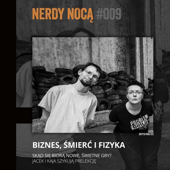 #009 Biznes, śmierć i fizyka - Nerdy Nocą - podcast Mikoszewska Kaja