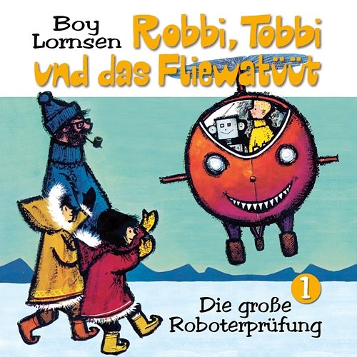 01: Die große Roboterprüfung Robbi, Tobbi und das Fliewatüüt
