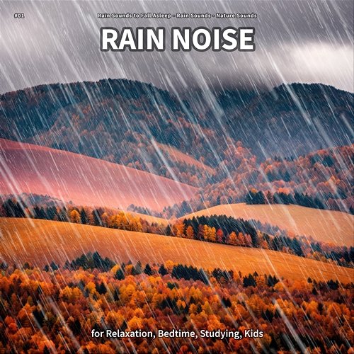 #01 Rain Noise for Relaxation, Bedtime, Studying, Kids Rain Sounds to Fall Asleep, Rain Sounds, Nature Sounds