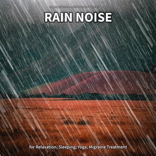 #01 Rain Noise for Relaxation, Sleeping, Yoga, Migraine Treatment Regengeräusche, Rain Sounds, Nature Sounds