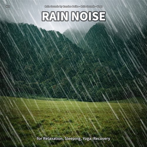 #01 Rain Noise for Relaxation, Sleeping, Yoga, Recovery Rain Sounds by Randee Beike, Rain Sounds, Yoga