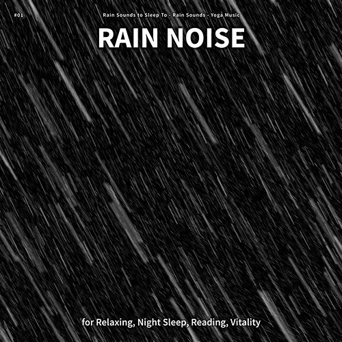 #01 Rain Noise for Relaxing, Night Sleep, Reading, Vitality Rain Sounds to Sleep To, Rain Sounds, Yoga Music
