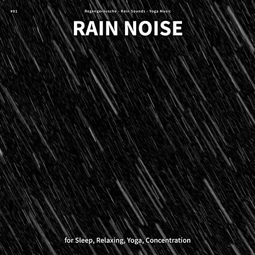 #01 Rain Noise for Sleep, Relaxing, Yoga, Concentration Regengeräusche, Rain Sounds, Yoga Music