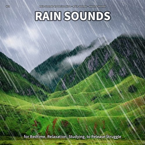 #01 Rain Sounds for Bedtime, Relaxation, Studying, to Release Struggle Rain Sounds by Darius Alire, Rain Sounds, Nature Sounds