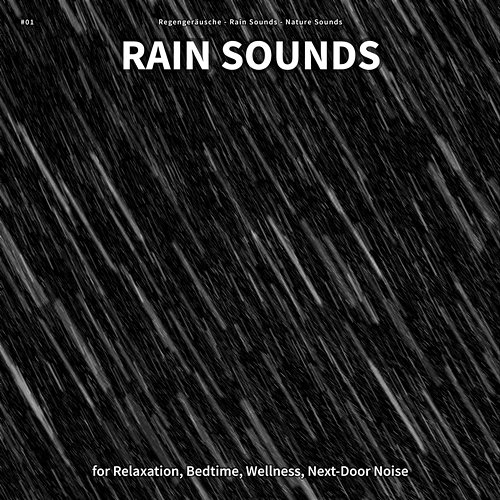 #01 Rain Sounds for Relaxation, Bedtime, Wellness, Next-Door Noise Regengeräusche, Rain Sounds, Nature Sounds