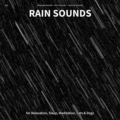 #01 Rain Sounds for Relaxation, Sleep, Meditation, Cats & Dogs Regengeräusche, Rain Sounds, Calming Sounds