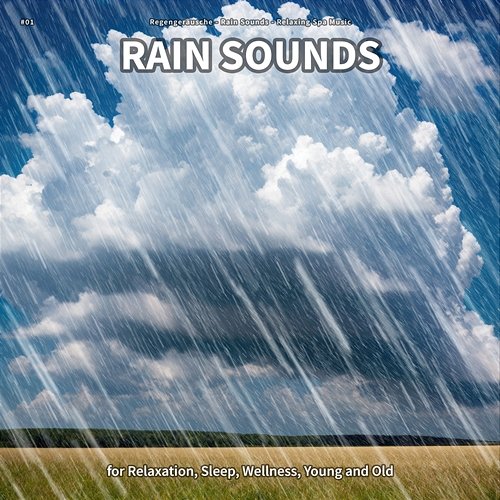 #01 Rain Sounds for Relaxation, Sleep, Wellness, Young and Old Regengeräusche, Rain Sounds, Relaxing Spa Music