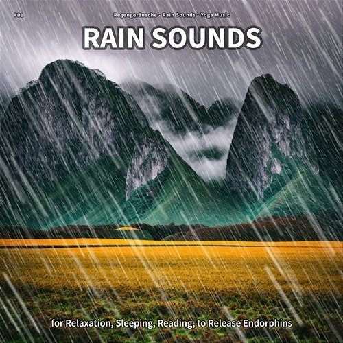 #01 Rain Sounds for Relaxation, Sleeping, Reading, to Release Endorphins Regengeräusche, Rain Sounds, Yoga Music