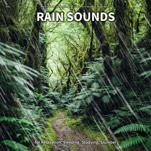 #01 Rain Sounds for Relaxation, Sleeping, Studying, Slumber Rain Sounds by Evonne Karlsen, Rain Sounds, Yoga Music