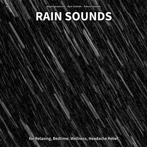 #01 Rain Sounds for Relaxing, Bedtime, Wellness, Headache Relief Regengeräusche, Rain Sounds, Nature Sounds