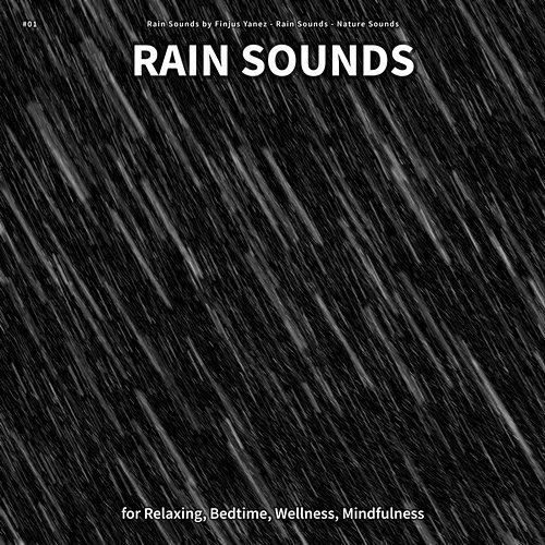 #01 Rain Sounds for Relaxing, Bedtime, Wellness, Mindfulness Rain Sounds by Finjus Yanez, Rain Sounds, Nature Sounds