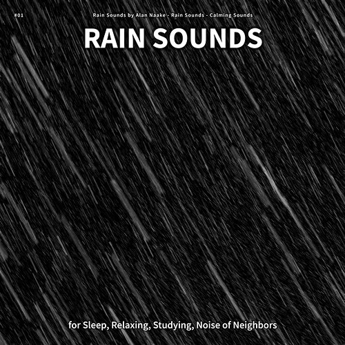 #01 Rain Sounds for Sleep, Relaxing, Studying, Noise of Neighbors Rain Sounds by Alan Naake, Rain Sounds, Calming Sounds