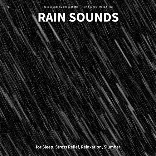 #01 Rain Sounds for Sleep, Stress Relief, Relaxation, Slumber Rain Sounds by Elli Sabbatini, Rain Sounds, Deep Sleep