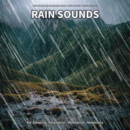 #01 Rain Sounds for Sleeping, Relaxation, Meditation, Newborns Rain Sounds by Gaudenzio Nadel, Rain Sounds, Nature Sounds