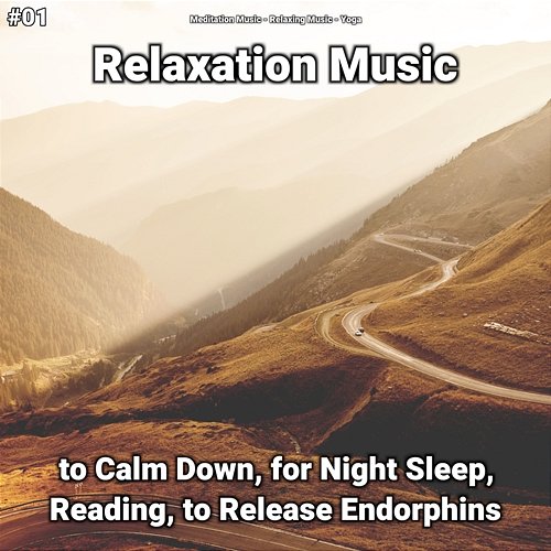 #01 Relaxation Music to Calm Down, for Night Sleep, Reading, to Release Endorphins Yoga, Meditation Music, Relaxing Music