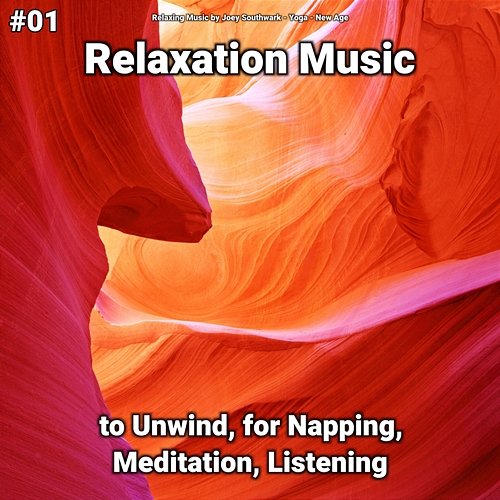 #01 Relaxation Music to Unwind, for Napping, Meditation, Listening Yoga, Relaxing Music by Joey Southwark, New Age