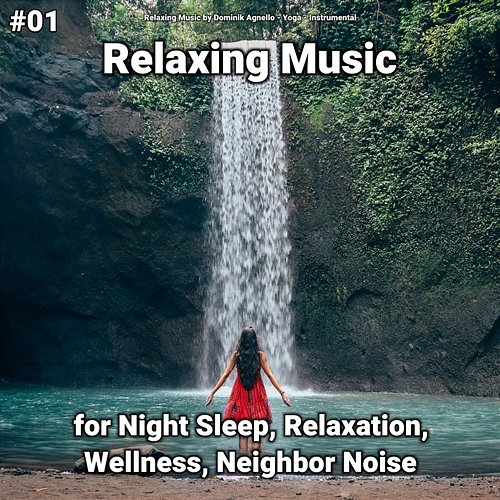 #01 Relaxing Music for Night Sleep, Relaxation, Wellness, Neighbor Noise Relaxing Music by Dominik Agnello, Yoga, Instrumental
