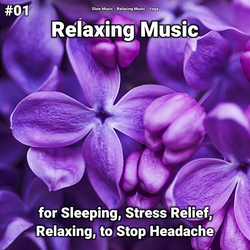 #01 Relaxing Music for Sleeping, Stress Relief, Relaxing, to Stop Headache Yoga, Slow Music, Relaxing Music