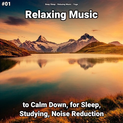 #01 Relaxing Music to Calm Down, for Sleep, Studying, Noise Reduction Relaxing Music, Yoga, Deep Sleep