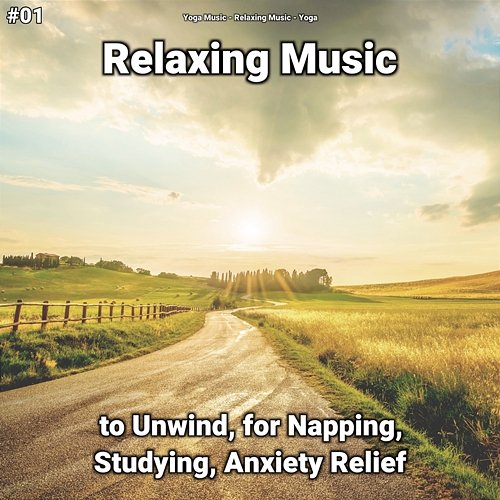 #01 Relaxing Music to Unwind, for Napping, Studying, Anxiety Relief Relaxing Music, Yoga, Yoga Music