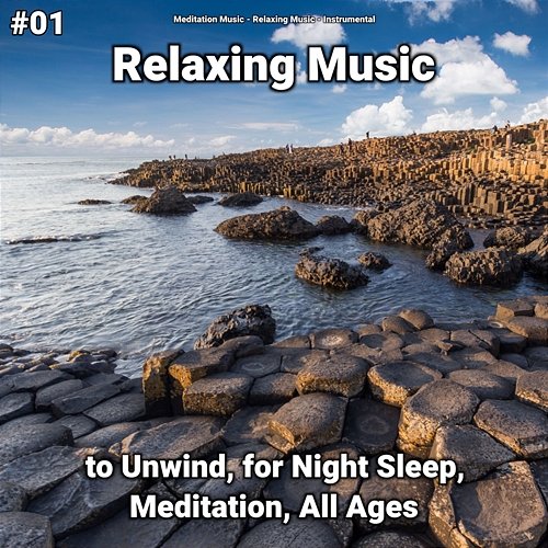 #01 Relaxing Music to Unwind, for Night Sleep, Meditation, All Ages Meditation Music, Instrumental, Relaxing Music