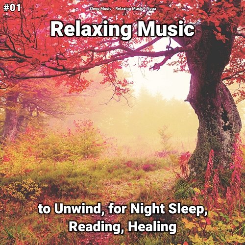 #01 Relaxing Music to Unwind, for Night Sleep, Reading, Healing Sleep Music, Relaxing Music, Yoga