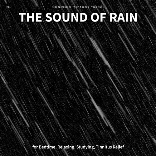 #01 The Sound of Rain for Bedtime, Relaxing, Studying, Tinnitus Relief Regengeräusche, Rain Sounds, Yoga Music