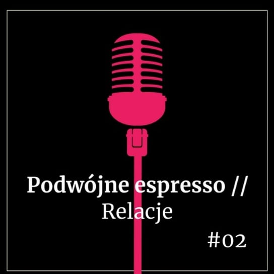 #02 Relacje - Podwójne espresso - podcast Boska Nioska
