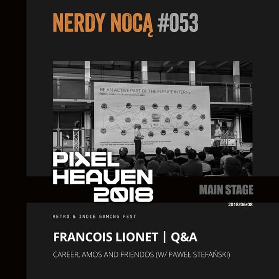 #053 François Lionet @ Pixel Heaven 2018 (eng) - Nerdy Nocą - podcast Mikoszewska Kaja