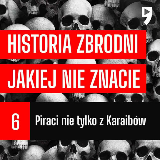 #06 Piraci nie tylko z Karaibów – Historia zbrodni jakiej nie znacie Korycki Cezary