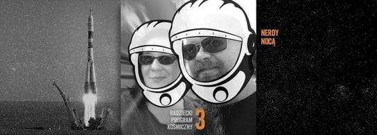 #066 Radziecki program kosmiczny 3. Wielkie projekty i wielka propaganda - Nerdy Nocą - podcast Mikoszewska Kaja