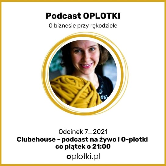 07_2021 Clubhouse - podcast na żywo i o-plotki co piątek o 21 - Oplotki - biznes przy rękodziele - podcast Gaczkowska Agnieszka