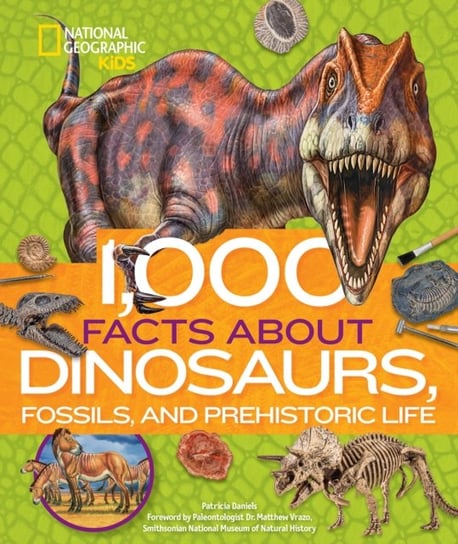 1,000 Facts About Dinosaurs, Fossils, and Prehistoric Life Patricia Daniels