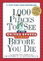 1,000 Places to See in the United States & Canada Before You Die, 3rd Edition Schultz Patricia