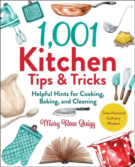 1,001 Kitchen Tips & Tricks: Helpful Hints for Cooking, Baking, and Cleaning Mary Rose Quigg