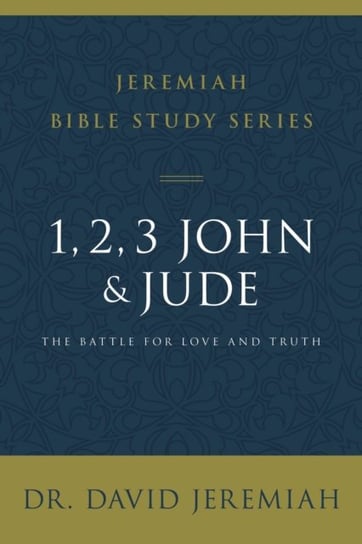1, 2, 3, John and Jude: The Battle for Love and Truth Dr. David Jeremiah