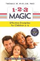 1-2-3 Magic: 3-Step Discipline for Calm, Effective, and Happy Parenting Phelan Thomas